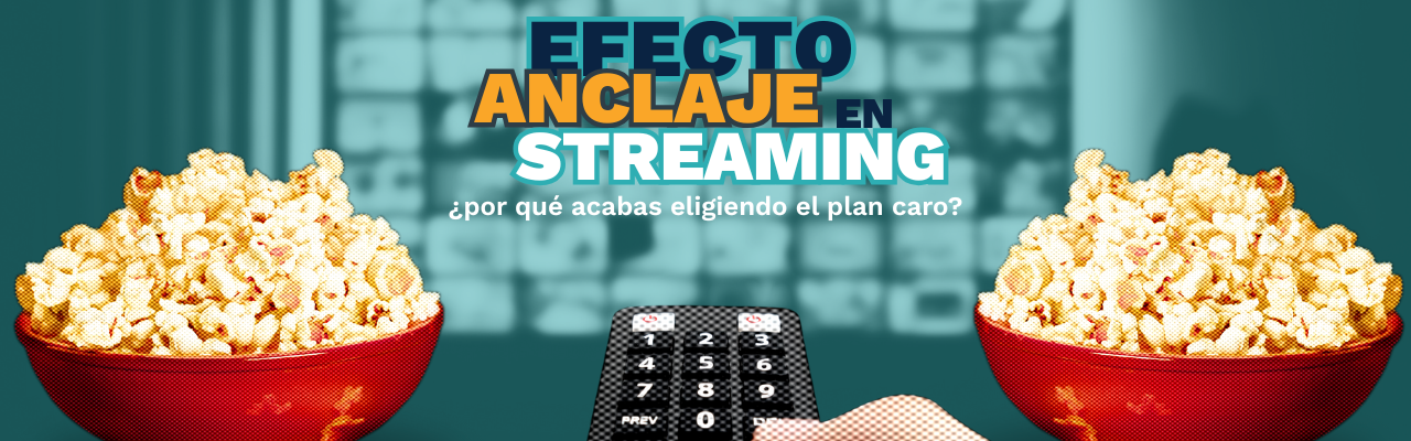 Efecto anclaje en streaming: ¿por qué acabas eligiendo el plan caro?